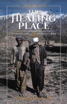 ...in search of THE HEALING PLACE : Afghanistan...& other stories