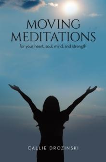 Moving Meditations : for your heart, soul, mind, and strength