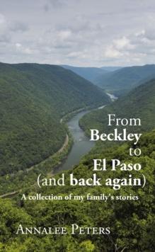 From Beckley to El Paso (and back again) : A collection of my family's stories