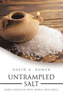 UNTRAMPLED SALT : More Stories of Love, Mercy, and Grace