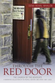 Through the Red Door : The Church of the Advocate A narrative collection of its people, history, and spirit 1997 - 2022