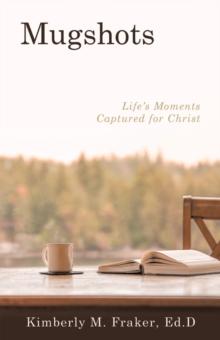 Mugshots : Life's Moments Captured for Christ