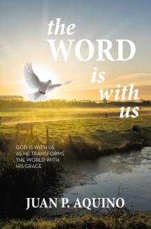 the WORD is with us : GOD IS WITH US AS HE TRANSFORMS THE WORLD WITH HIS GRACE