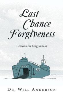 Last Chance Forgiveness : Lessons on Forgiveness