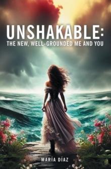 Unshakable : The New, Well-Grounded Me and You