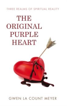 The Original Purple Heart : Three Realms of Spiritual Reality