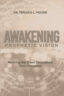 Awakening Prophetic Vision : Reviving the Great Commission Post-Pandemic