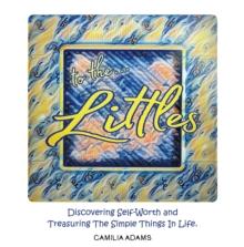 To The Littles : Discovering Self-Worth and Treasuring The Simple Things In Life.