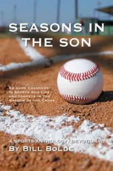 SEASONS IN THE SON : 52 Game Changers in Sports Who Live and Compete in the Shadow of the Cross