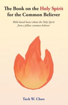 The Book on the Holy Spirit for the Common Believer : Bible-based basics about the Holy Spirit from a fellow common believer