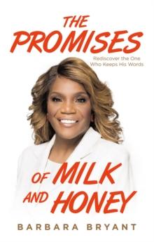 The Promises of Milk and Honey : Rediscover the One Who Keeps His Words