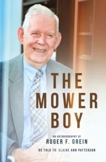 The Mower Boy : An Autobiography of Roger F.  Grein