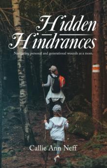 Hidden Hindrances : Navigating personal and generational wounds as a mom.