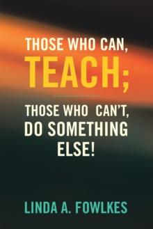 Those Who Can, Teach; Those Who Can't, Do Something Else!