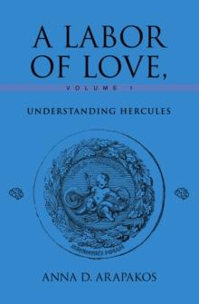 A Labor of Love, Volume 1 : UNDERSTANDING HERCULES