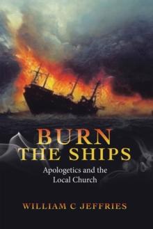 Burn the Ships : Apologetics and the Local Church