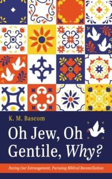 Oh Jew, Oh Gentile, Why? : Facing Our Estrangement, Pursuing Biblical Reconciliation