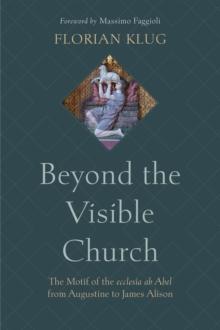 Beyond the Visible Church : The Motif of the ecclesia ab Abel from Augustine to James Alison