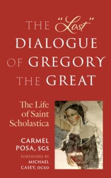 The "Lost" Dialogue of Gregory the Great : The Life of St. Scholastica