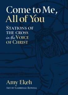 Come to Me, All of You : Stations of the Cross in the Voice of Christ