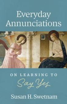 Everyday Annunciations : On Learning to Say Yes