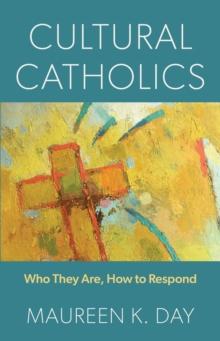 Cultural Catholics : Who They Are, How to Respond