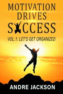 MOTIVATION DRIVES SUCCESS : Vol 1 let's get organized