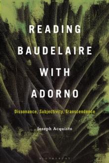 Reading Baudelaire with Adorno : Dissonance, Subjectivity, Transcendence