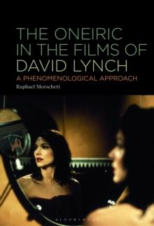 The Oneiric in the Films of David Lynch : A Phenomenological Approach