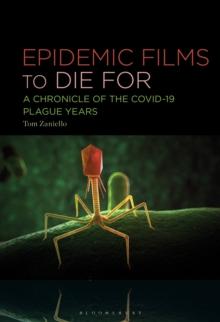 Epidemic Films to Die For : A Chronicle of the Covid-19 Plague Years