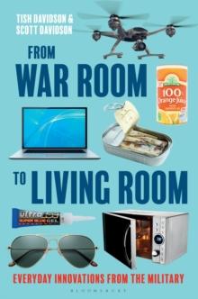 From War Room to Living Room : Everyday Innovations from the Military