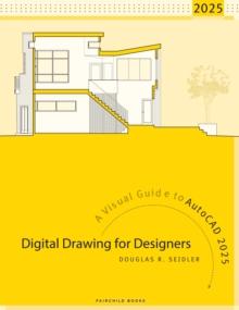 Digital Drawing for Designers : A Visual Guide to AutoCAD 2025