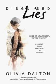 Disguised Lies : Child of a Narcissist, Wife of Another  A Journey from Discovery to Recovery