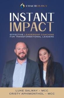 INSTANT IMPACT : EFFECTIVE LEADERSHIP COACHING FOR TRANSFORMATIONAL LEADERS