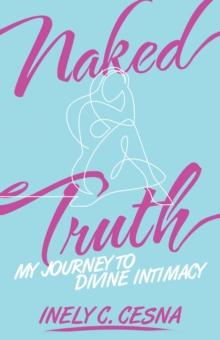 Naked Truth : My Journey to Divine Intimacy