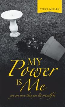 My Power Is Me : You Are More Than You Let Yourself Be