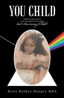 You Child : A Black Family's Journey as Seen Through the Prism of the Last Surviving Child