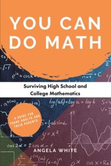 You Can Do Math : Surviving High School and College Mathematics