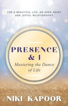 Presence & I : Mastering the Dance of Life