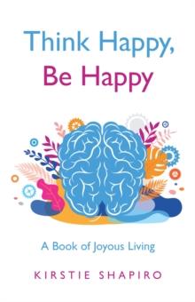 Think Happy, Be Happy : A Book of Joyous Living