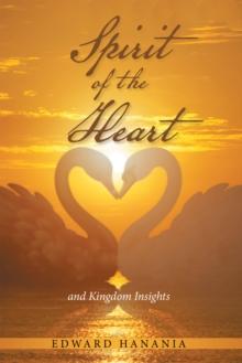 Spirit of the Heart : And Kingdom Insights