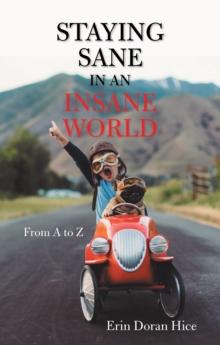 Staying Sane in an Insane World : From a to Z