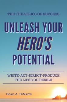 The Theatrics of Success : Unleash Your Hero's Potential