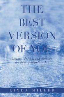 The Best Version of You : Locate, Unlock, and Amplify the Best of Who You Are