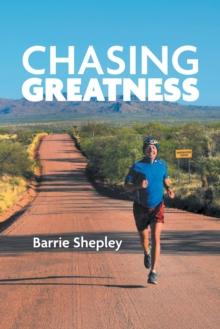 Chasing Greatness : Stories of Passion and Perseverance in Sport and in Life