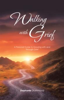 Walking with Grief : A Personal Guide to Growing with and Through Grief