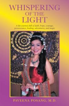 Whispering of the Light : A Life Journey Full of Faith, Hope, Courage, Perseverance, Healing, Adventures, and Magic