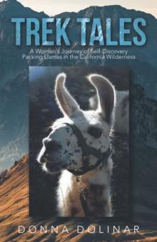 Trek Tales : A Woman's Journey of Self-Discovery Packing Llamas in the California Wilderness