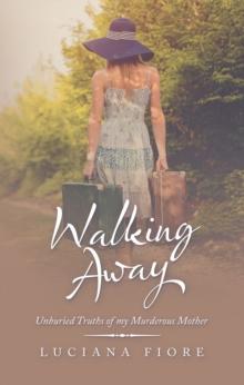 Walking Away : Unburied Truths of My Murderous Mother