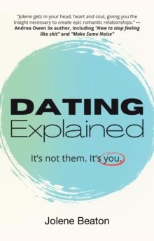 Dating Explained : It's Not Them, It's You